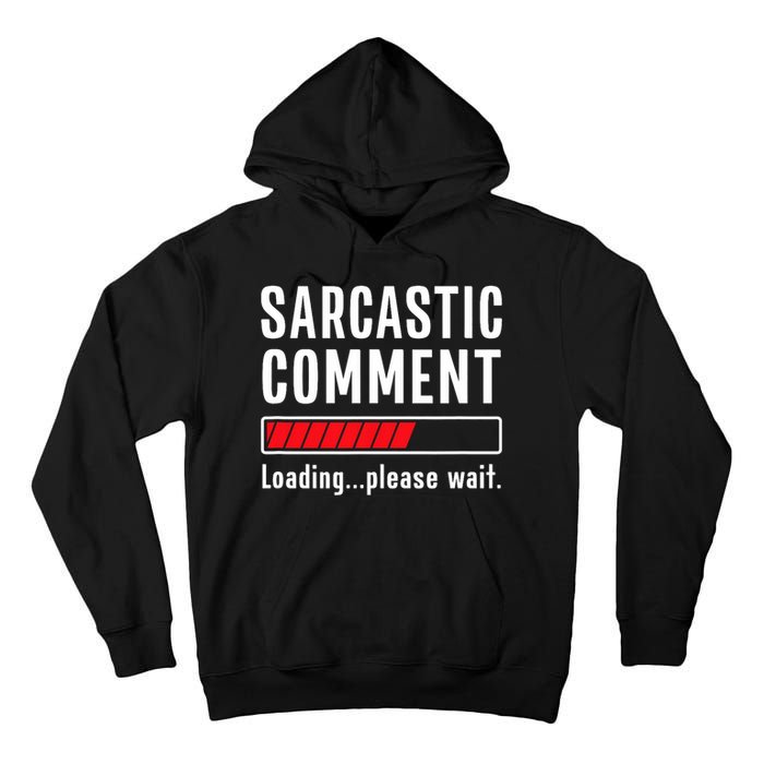 Sarcastic Comment Loading Please Wait Funny Sarcasm Humor Tall Hoodie