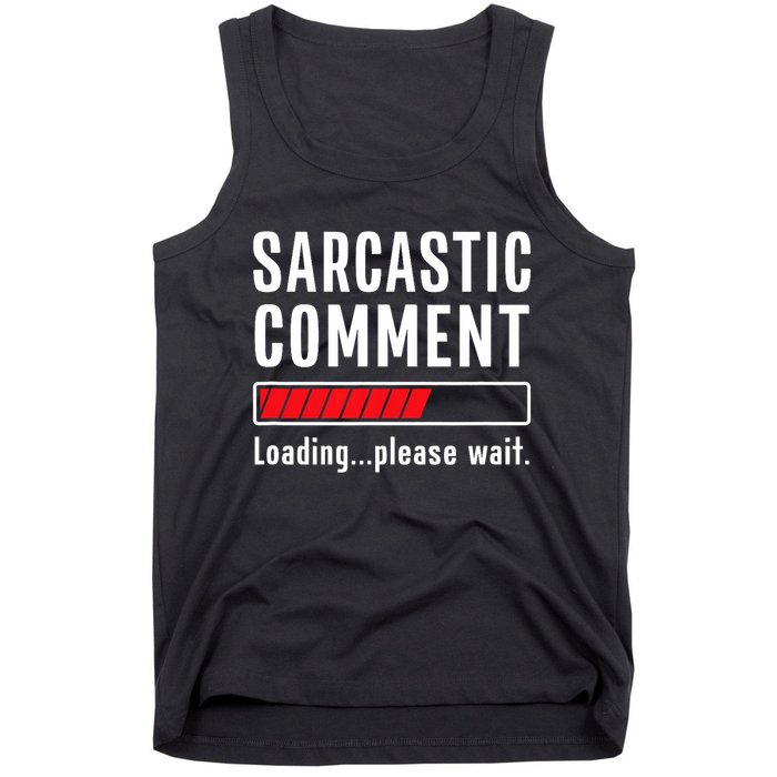 Sarcastic Comment Loading Please Wait Funny Sarcasm Humor Tank Top