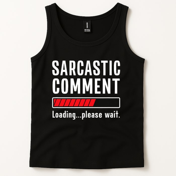 Sarcastic Comment Loading Please Wait Funny Sarcasm Humor Tank Top