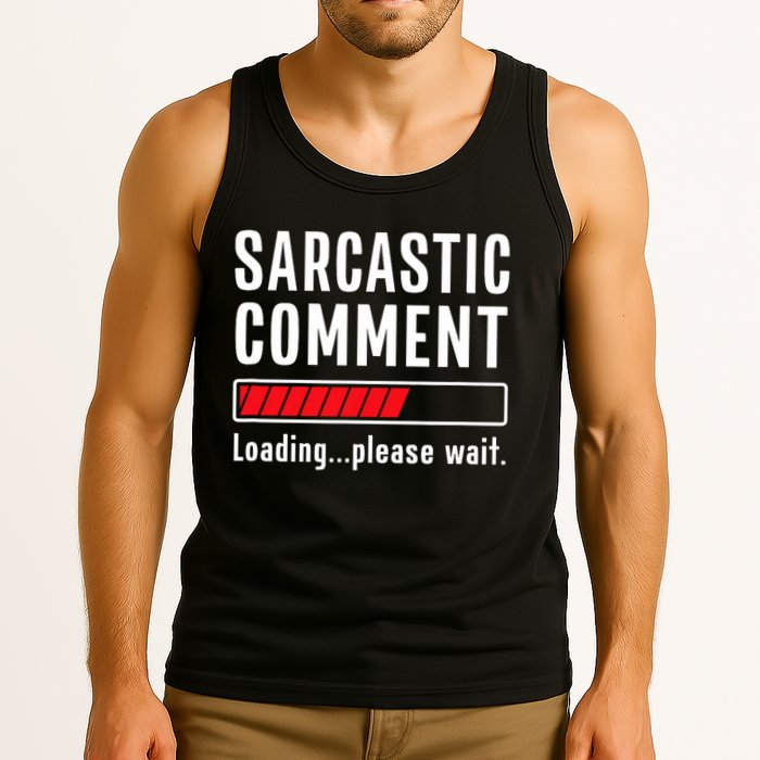 Sarcastic Comment Loading Please Wait Funny Sarcasm Humor Tank Top