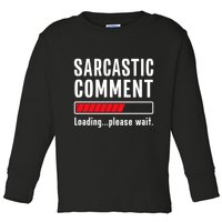 Sarcastic Comment Loading Please Wait Funny Sarcasm Humor Toddler Long Sleeve Shirt