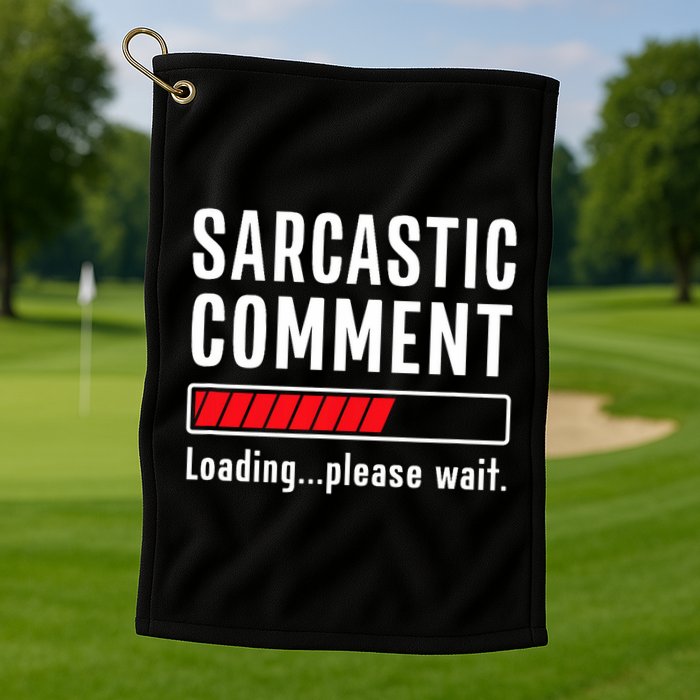 Sarcastic Comment Loading Please Wait Funny Sarcasm Humor Golf Towel