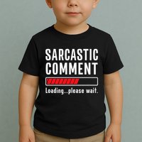 Sarcastic Comment Loading Please Wait Funny Sarcasm Humor Toddler T-Shirt