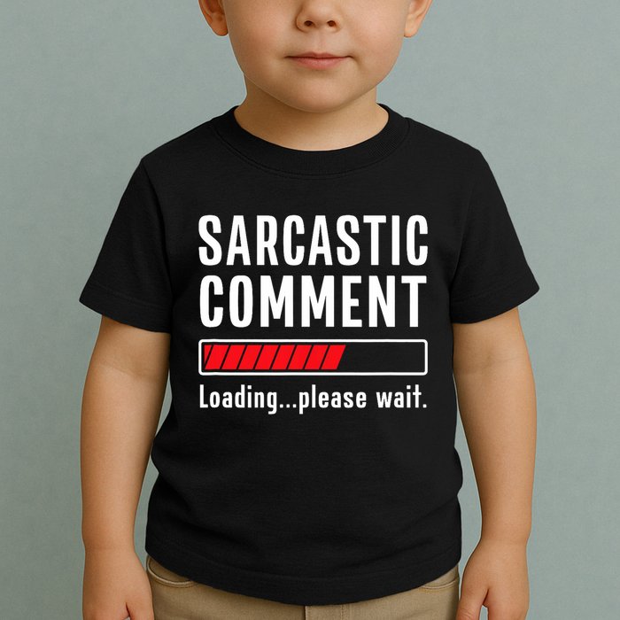 Sarcastic Comment Loading Please Wait Funny Sarcasm Humor Toddler T-Shirt