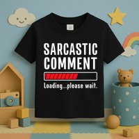 Sarcastic Comment Loading Please Wait Funny Sarcasm Humor Toddler T-Shirt