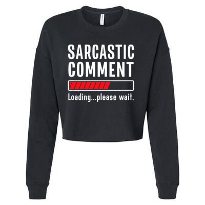 Sarcastic Comment Loading Please Wait Funny Sarcasm Humor Cropped Pullover Crew