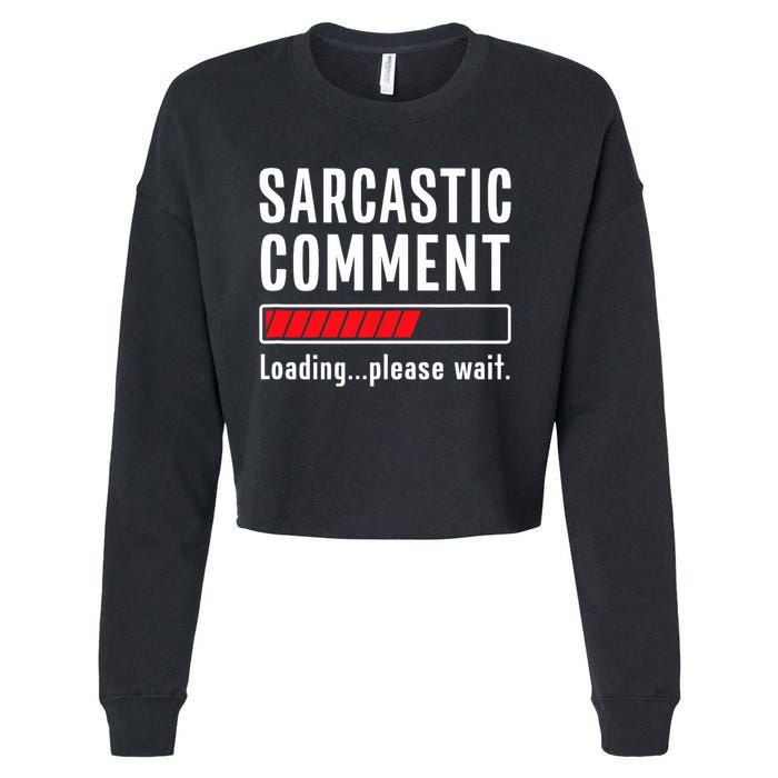 Sarcastic Comment Loading Please Wait Funny Sarcasm Humor Cropped Pullover Crew