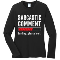 Sarcastic Comment Loading Please Wait Funny Sarcasm Humor Ladies Long Sleeve Shirt