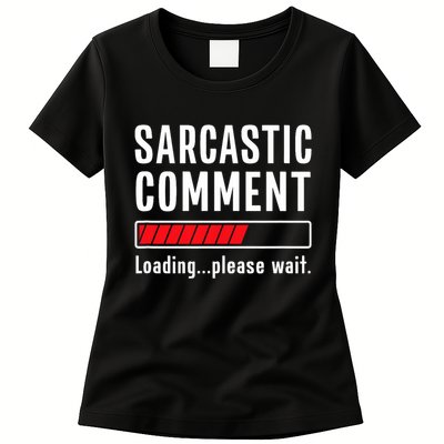 Sarcastic Comment Loading Please Wait Funny Sarcasm Humor Womens T-Shirt