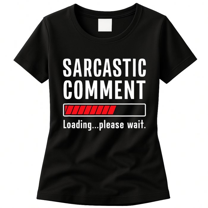 Sarcastic Comment Loading Please Wait Funny Sarcasm Humor Womens T-Shirt