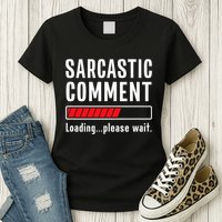 Sarcastic Comment Loading Please Wait Funny Sarcasm Humor Womens T-Shirt