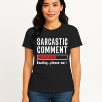 Sarcastic Comment Loading Please Wait Funny Sarcasm Humor Womens T-Shirt