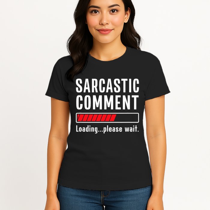 Sarcastic Comment Loading Please Wait Funny Sarcasm Humor Womens T-Shirt