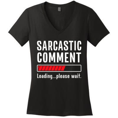Sarcastic Comment Loading Please Wait Funny Sarcasm Humor Women's V-Neck T-Shirt