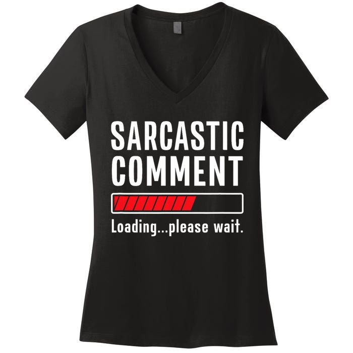 Sarcastic Comment Loading Please Wait Funny Sarcasm Humor Women's V-Neck T-Shirt