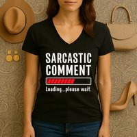 Sarcastic Comment Loading Please Wait Funny Sarcasm Humor Women's V-Neck T-Shirt