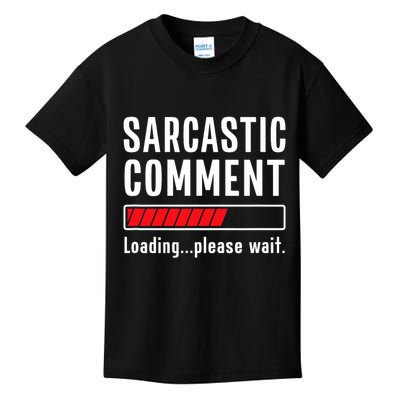Sarcastic Comment Loading Please Wait Funny Sarcasm Humor Kids T-Shirt