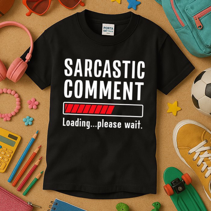 Sarcastic Comment Loading Please Wait Funny Sarcasm Humor Kids T-Shirt