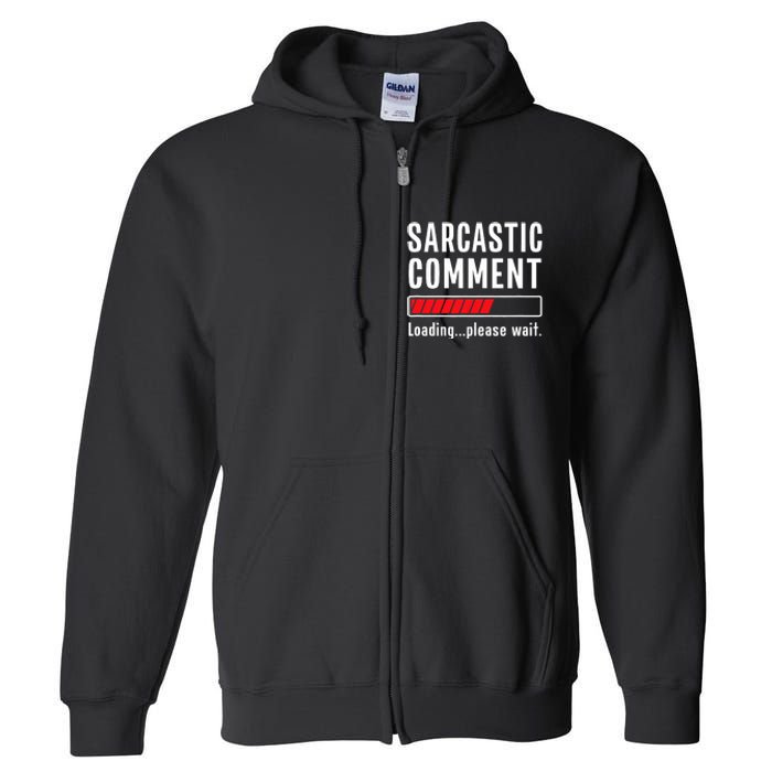 Sarcastic Comment Loading Please Wait Funny Sarcasm Humor Full Zip Hoodie