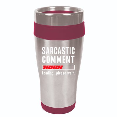 Sarcastic Comment Loading Please Wait Funny Sarcasm Humor 16oz Travel Tumbler