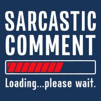 Sarcastic Comment Loading Please Wait Funny Sarcasm Humor Infant Baby Jersey Bodysuit