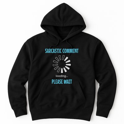 Sarcastic Comment Loading Please Wait Funny Sarcasm Humor Hoodie