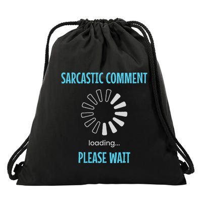 Sarcastic Comment Loading Please Wait Funny Sarcasm Humor Drawstring Bag