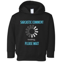 Sarcastic Comment Loading Please Wait Funny Sarcasm Humor Toddler Hoodie