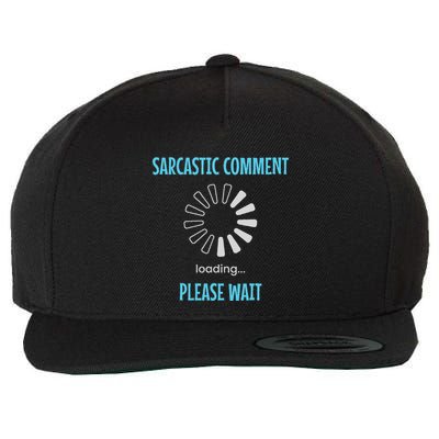 Sarcastic Comment Loading Please Wait Funny Sarcasm Humor Wool Snapback Cap