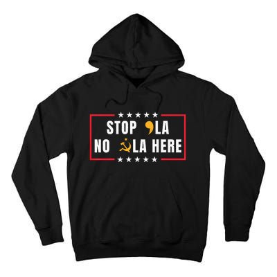 Stop Comma La No Commie La Here 2024 Tall Hoodie