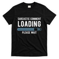 Sarcastic Comment Loading Please Wait Novelty Sarcasm Humor T-Shirt