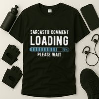 Sarcastic Comment Loading Please Wait Novelty Sarcasm Humor T-Shirt