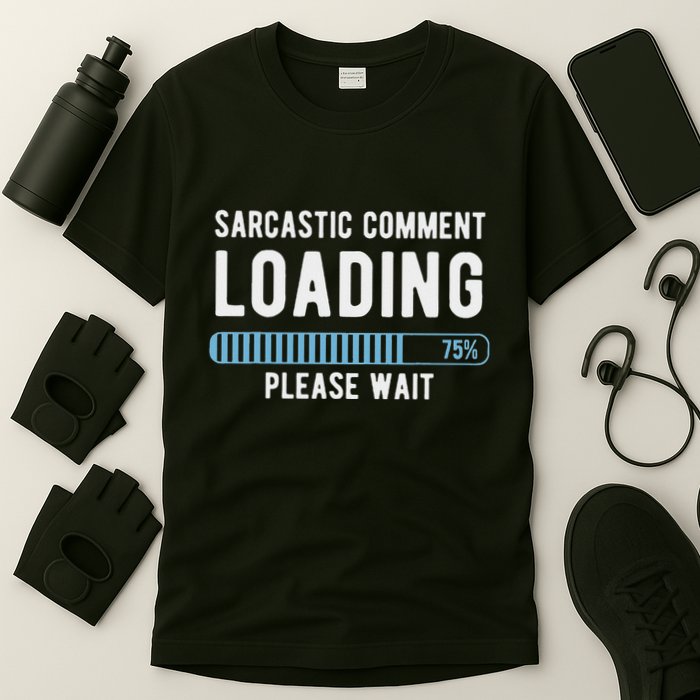 Sarcastic Comment Loading Please Wait Novelty Sarcasm Humor T-Shirt