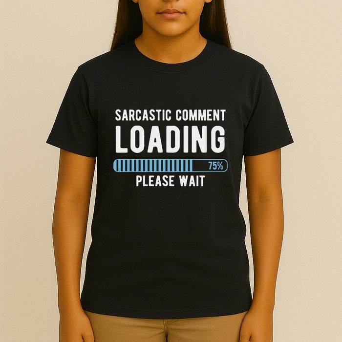 Sarcastic Comment Loading Please Wait Novelty Sarcasm Humor T-Shirt