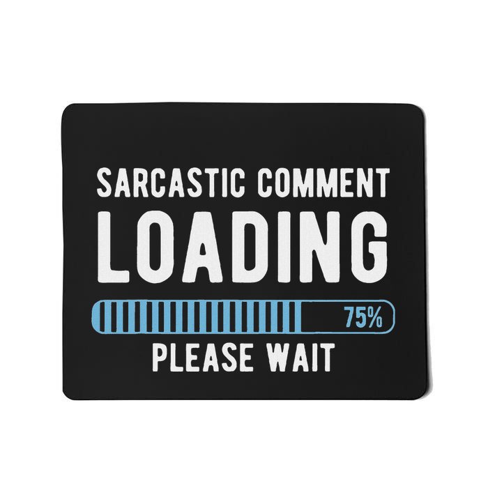 Sarcastic Comment Loading Please Wait Novelty Sarcasm Humor Mousepad