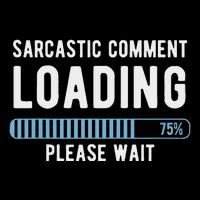 Sarcastic Comment Loading Please Wait Novelty Sarcasm Humor Mousepad