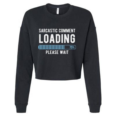 Sarcastic Comment Loading Please Wait Novelty Sarcasm Humor Cropped Pullover Crew