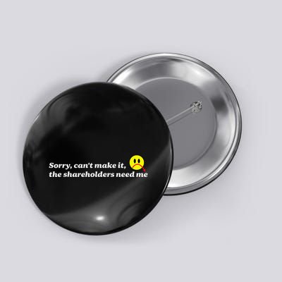 Sorry CanT Make It The Shareholders Need Me Apparel Button
