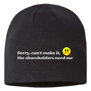 Sorry CanT Make It The Shareholders Need Me Apparel Sustainable Beanie