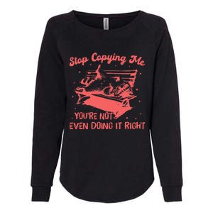 Stop Copying Me YouRe Not Even Doing It Right Racoon Womens California Wash Sweatshirt