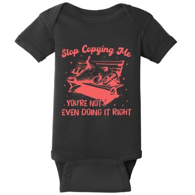 Stop Copying Me YouRe Not Even Doing It Right Racoon Baby Bodysuit