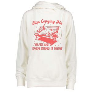 Stop Copying Me YouRe Not Even Doing It Right Racoon Womens Funnel Neck Pullover Hood