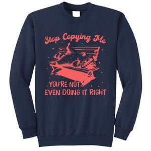 Stop Copying Me YouRe Not Even Doing It Right Racoon Sweatshirt