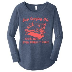 Stop Copying Me YouRe Not Even Doing It Right Racoon Women's Perfect Tri Tunic Long Sleeve Shirt