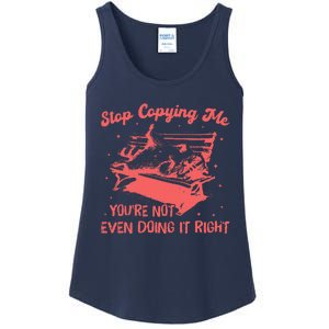 Stop Copying Me YouRe Not Even Doing It Right Racoon Ladies Essential Tank