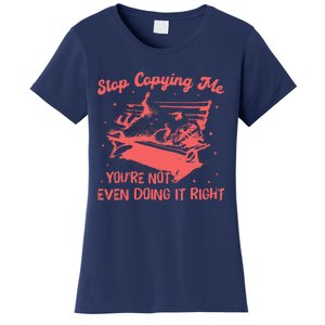 Stop Copying Me YouRe Not Even Doing It Right Racoon Women's T-Shirt