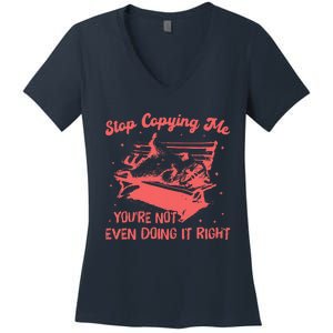 Stop Copying Me YouRe Not Even Doing It Right Racoon Women's V-Neck T-Shirt