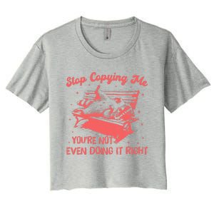 Stop Copying Me YouRe Not Even Doing It Right Racoon Women's Crop Top Tee