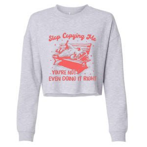 Stop Copying Me YouRe Not Even Doing It Right Racoon Cropped Pullover Crew