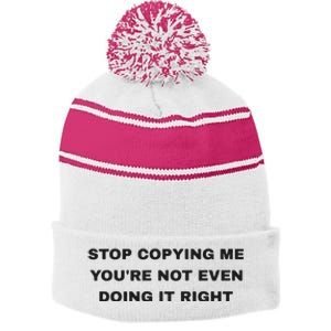 Stop Copying Me You’Re Not Even Doing It Right Stripe Pom Pom Beanie